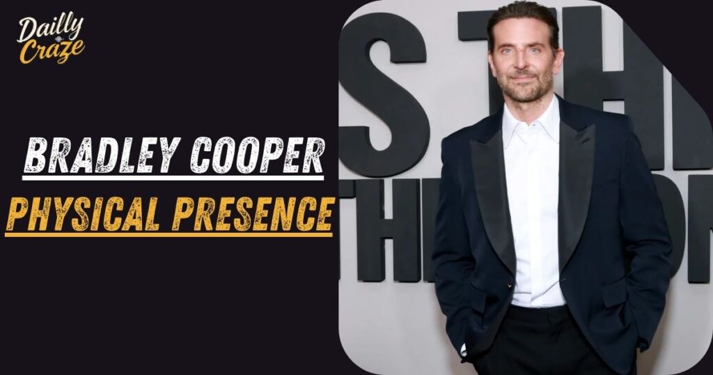 Bradley Cooper Physical Presence