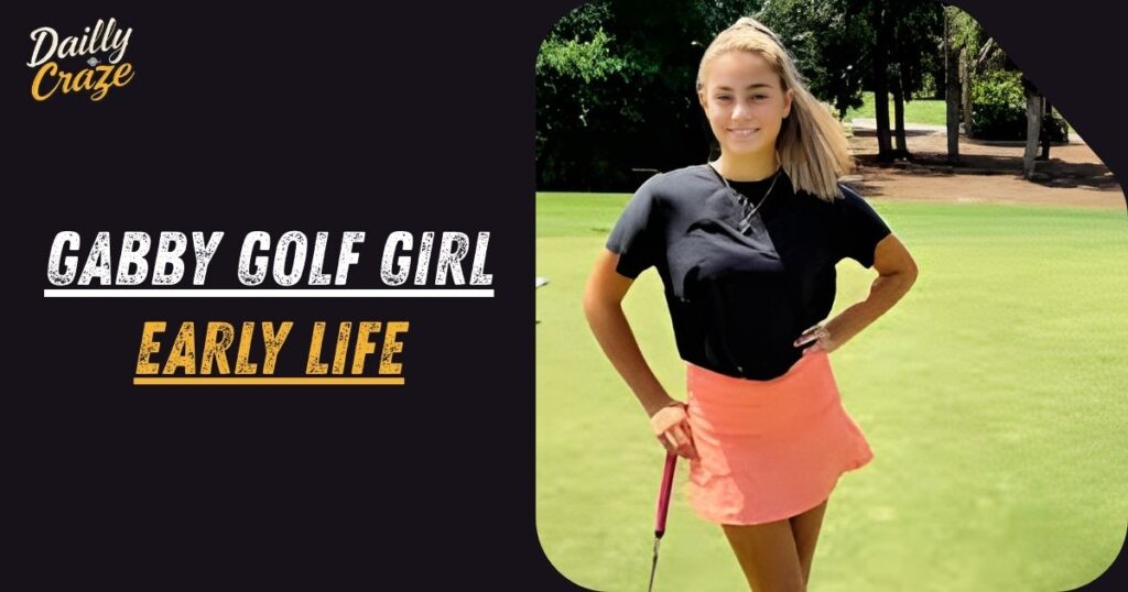 Gabby Golf Girl Early Life
