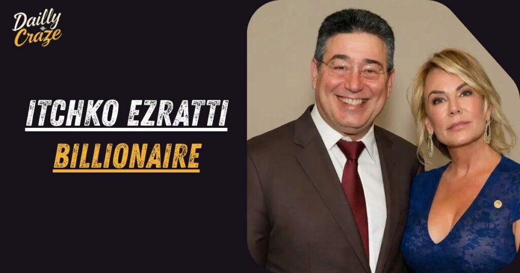 Itchko Ezratti Billionaire